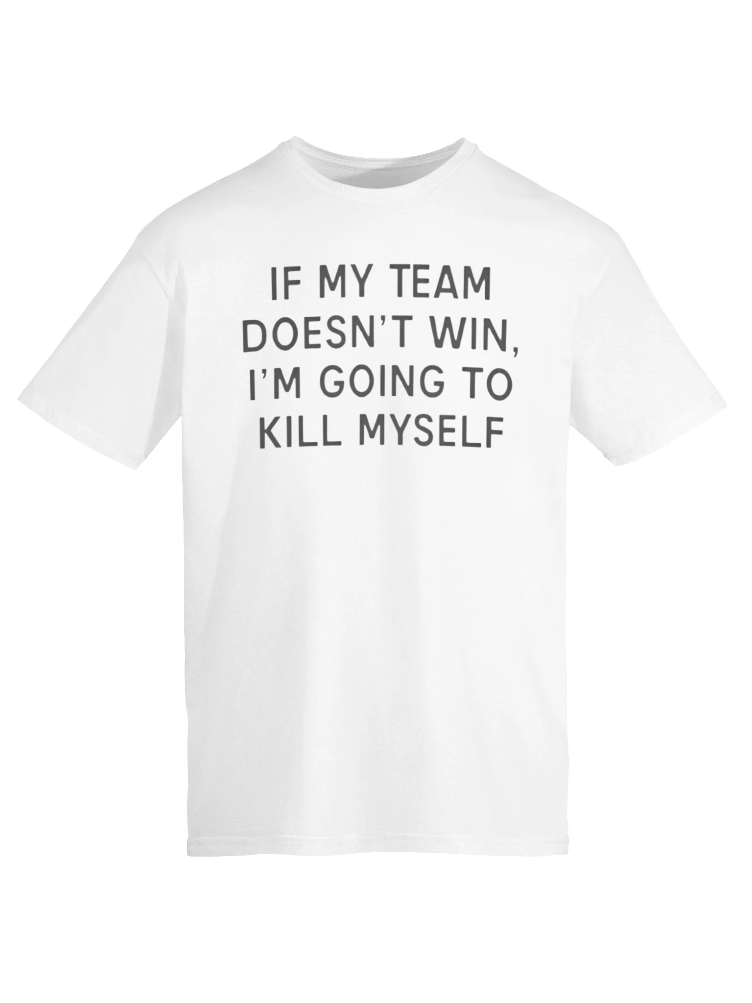 If My Team Doesn’t Win I’m Going To Kill Myself Shirt product image (6)