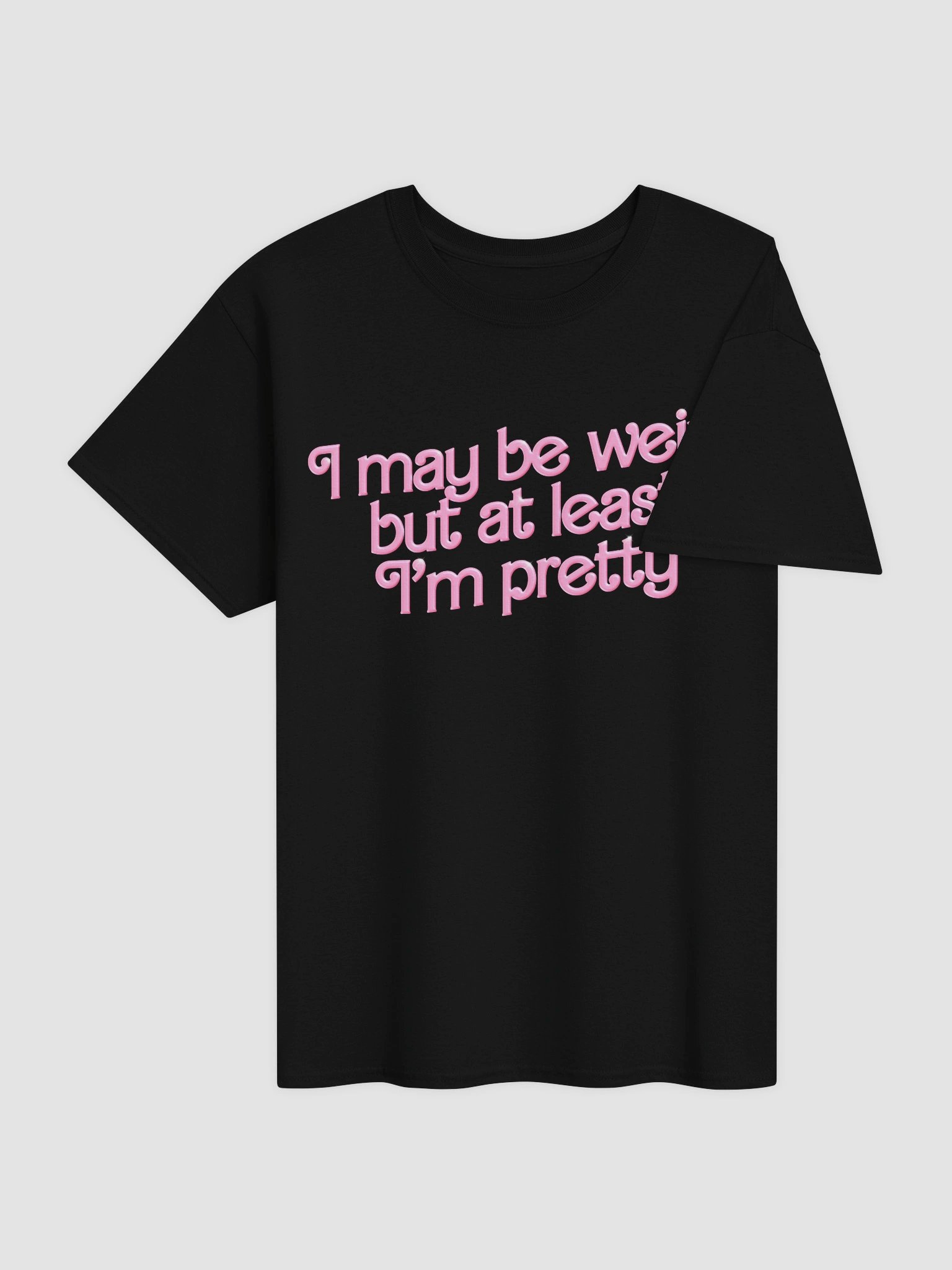 I may be weird but at least I'm pretty T-shirt product image (8)