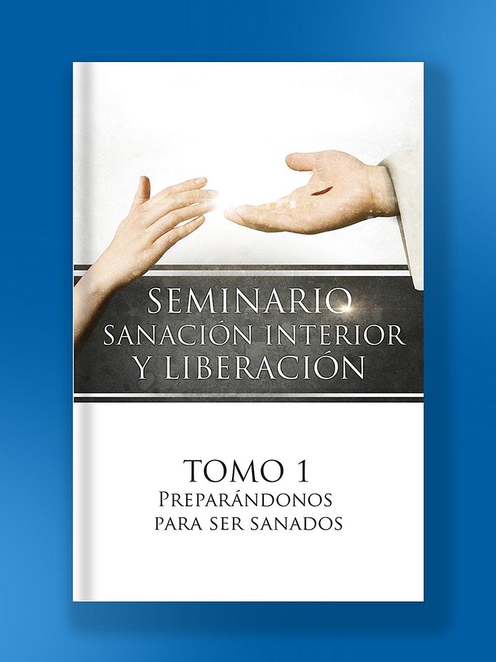 Tomo 1 - Preparándonos Para Ser Sanados (Seminario Sanación interior y liberación) product image (1)