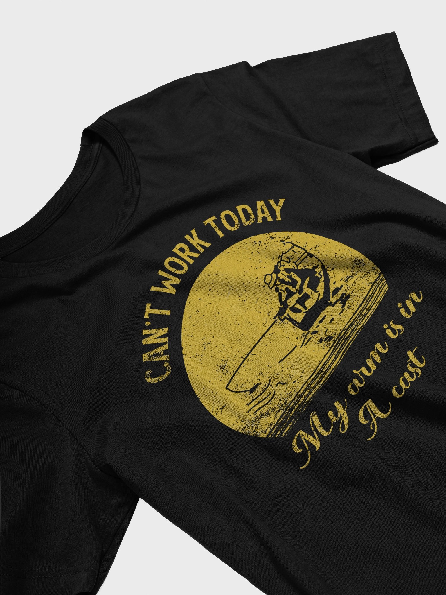 I Can't Work Today My Arm Is In A Cast Tee product image (3)