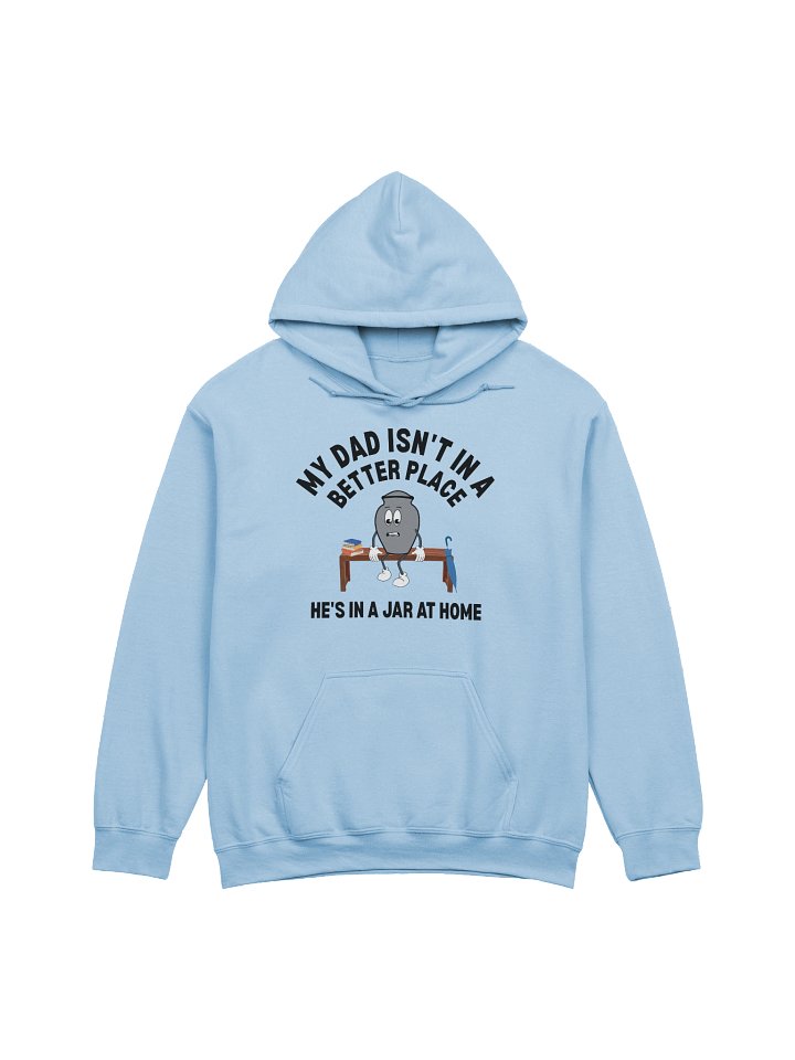 My Dad Isn't In A Better Place He's In A Jar At Home Hoodie product image (5)