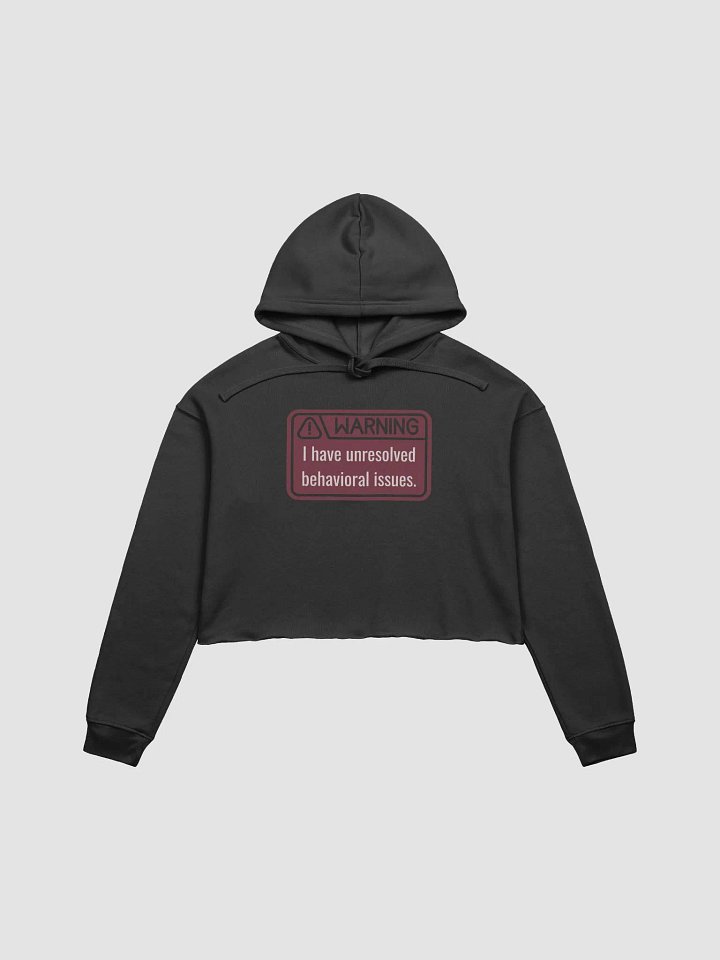 Crop Hoodie: WARNING Unresolved Behavioral Issues product image (1)
