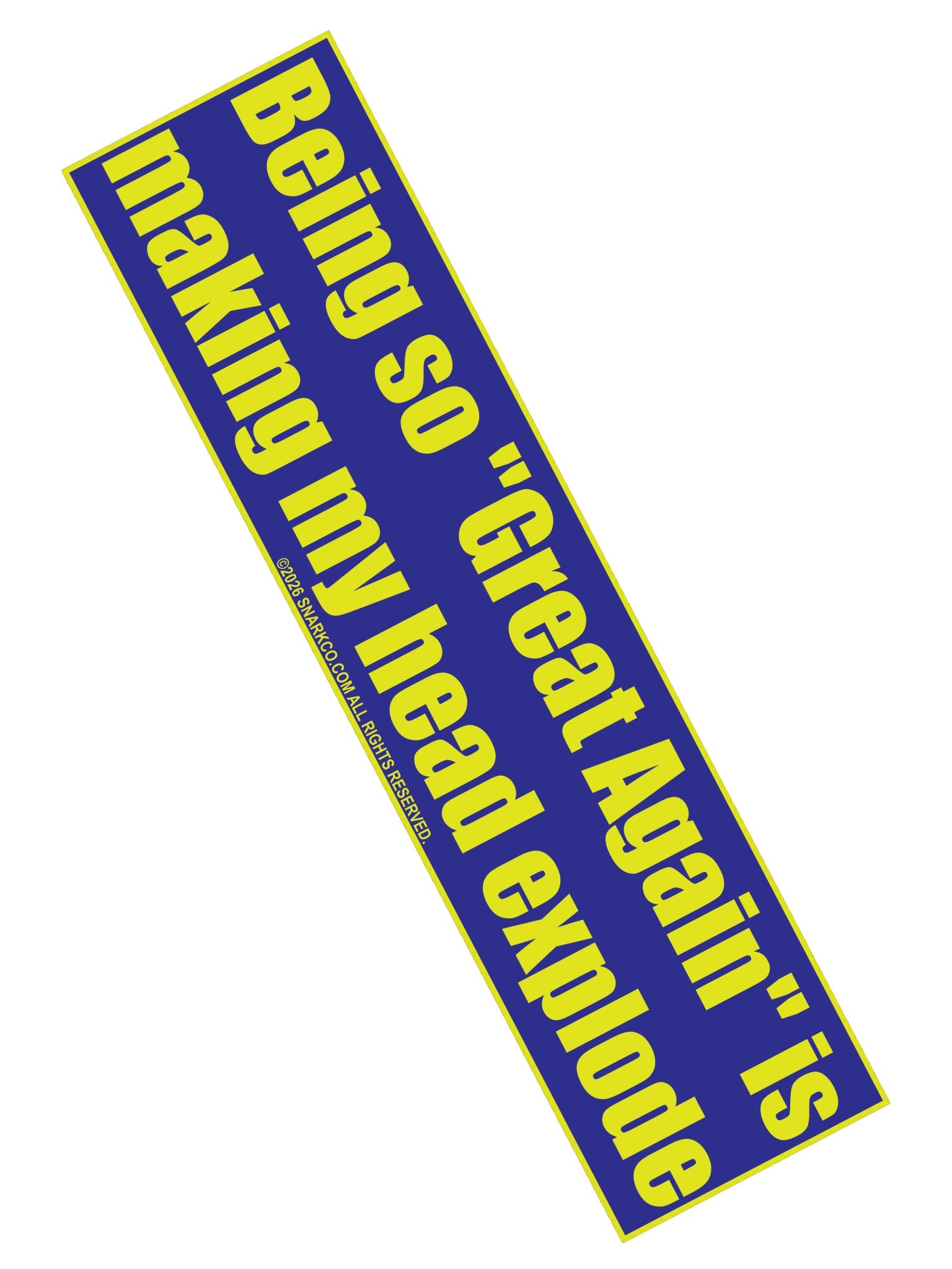 Bumper Sticker says: "Being so "Great Again" is making my head explode" product image (2)