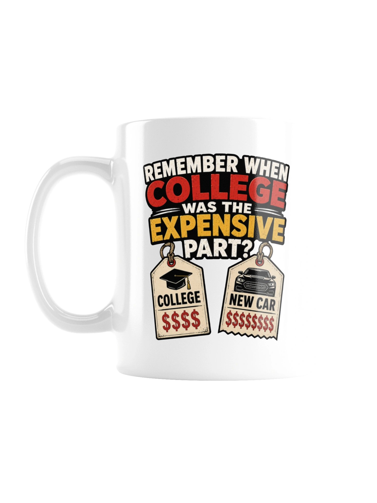 REMEMBER WHEN COLLEGE WAS THE EXPENSIVE PART? MUG product image (3)