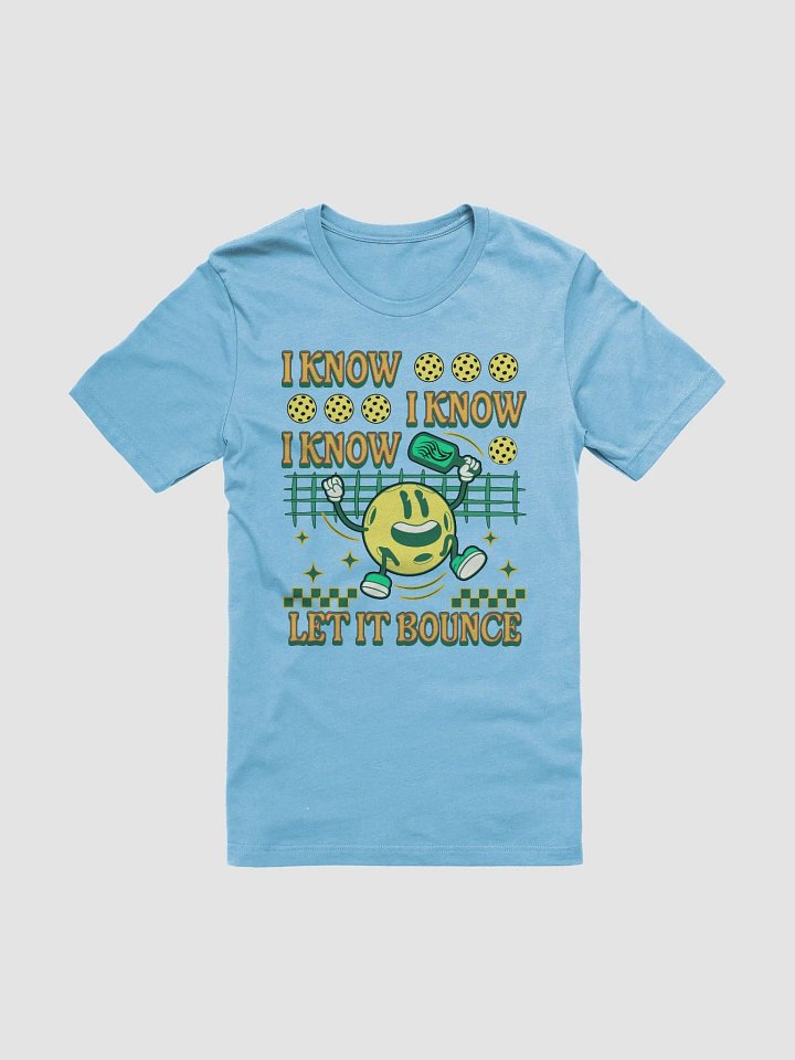 I Know I Know I Know Let It Bounce Pickleball T-Shirt product image (1)