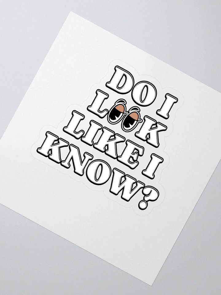 Do I Look Like I Know? Funny Sticker product image (2)