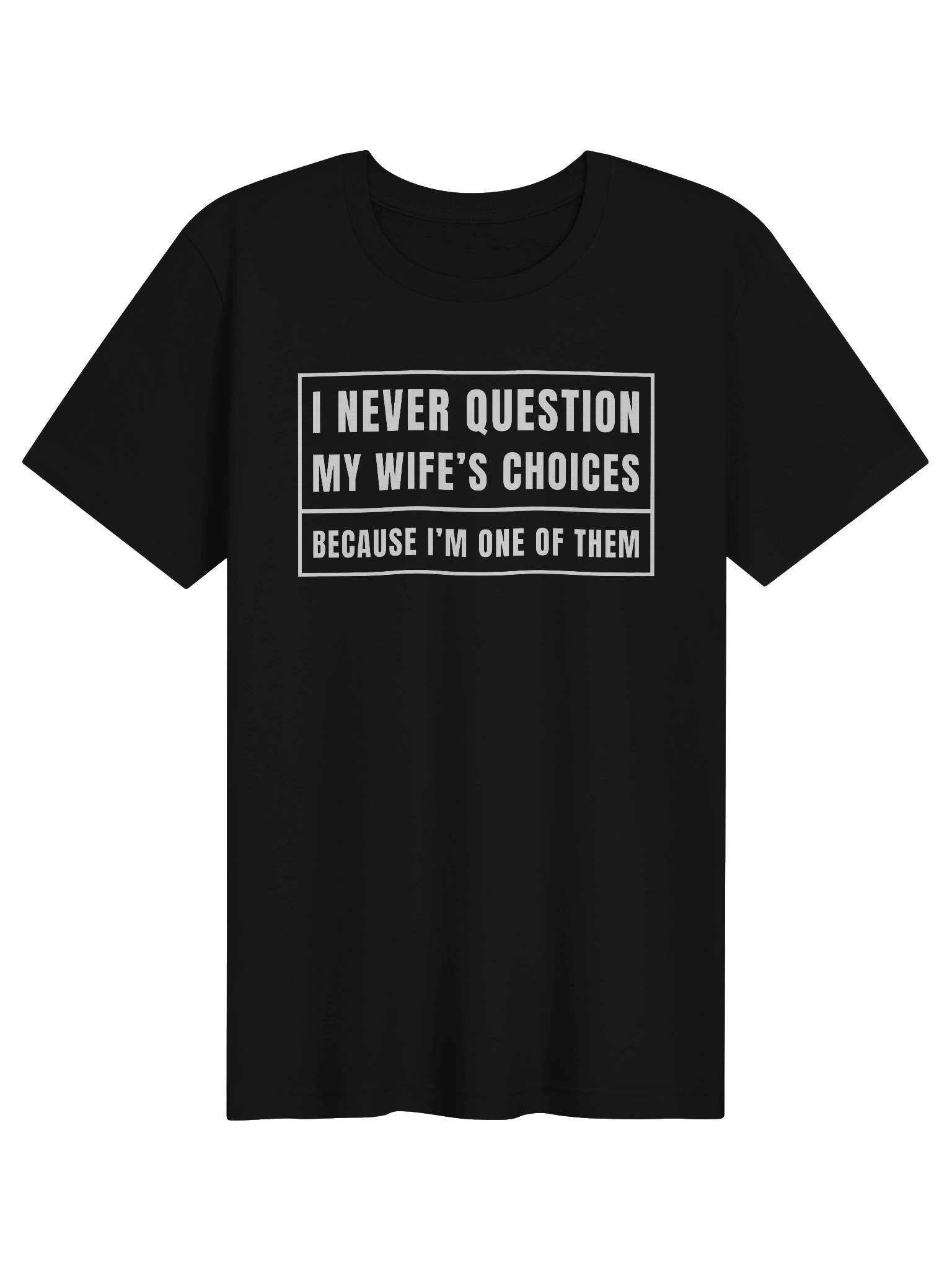 I Never Question My Wife's Choices T-Shirt product image (1)