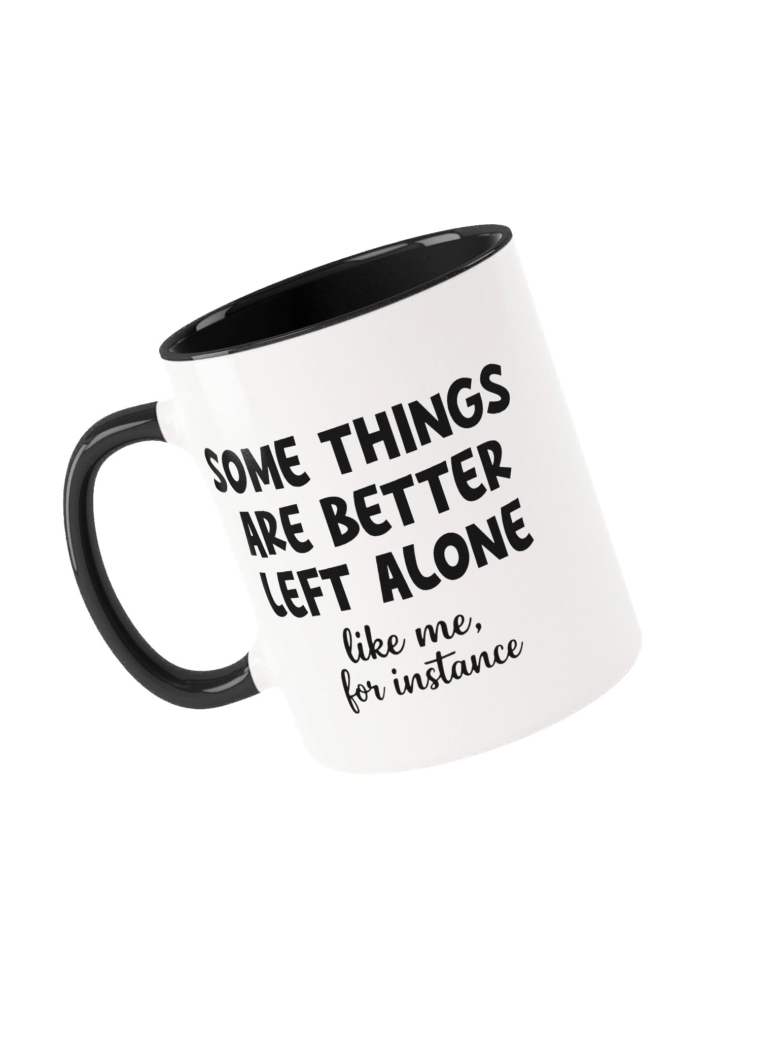 Some Things Are Better Left Alone Like Me, for Instance Ceramic Mug product image (4)