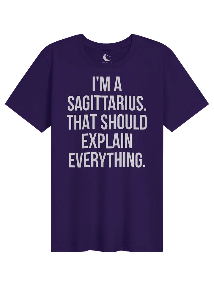 I’M A SAGITTARIUS. THAT SHOULD EXPLAIN EVERYTHING. UNISEX T-SHIRT product image (81)