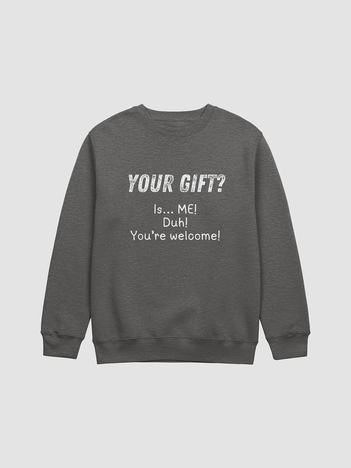Your Gift is ME Unisex Sweatshirt product image (1)