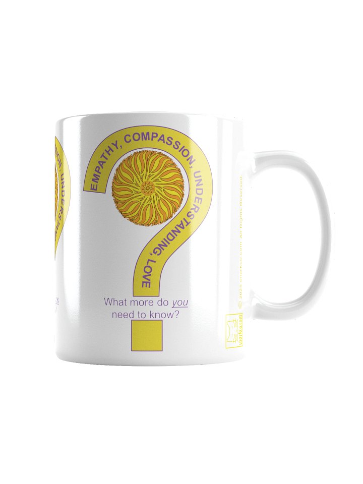 Inspirational mug: "Empathy, Compassion, Understanding, Love. What more do you need to know?" product image (5)