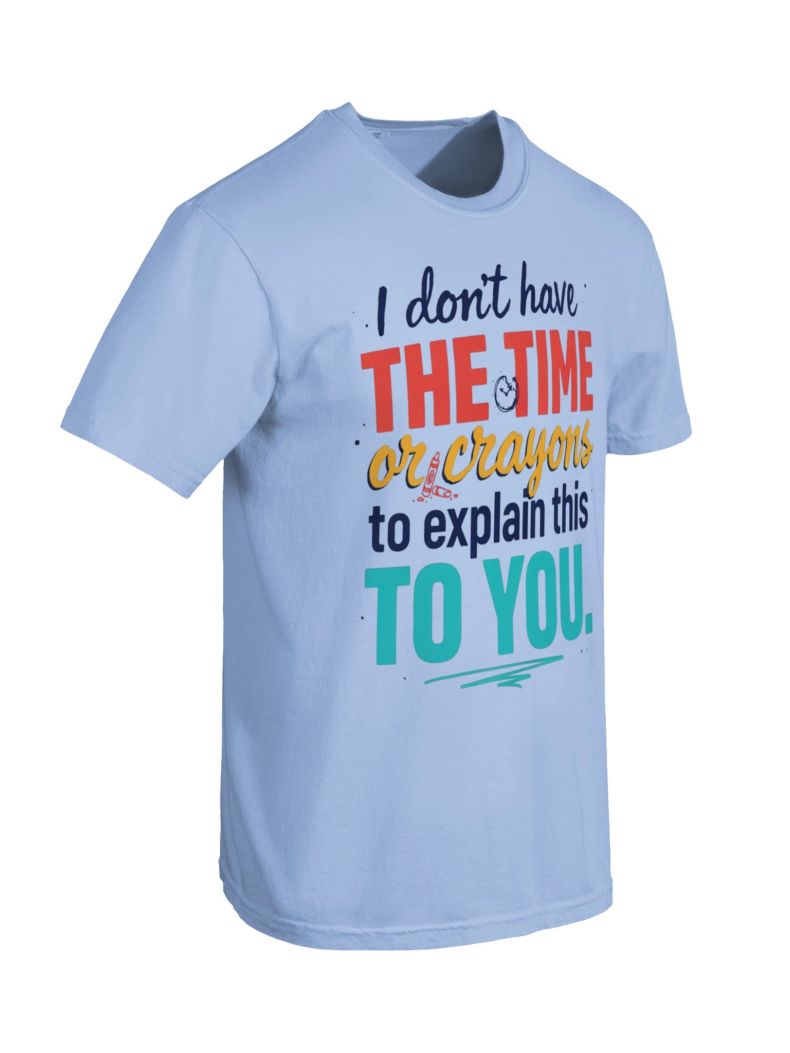 I Don’t Have the Time or Crayons Tee product image (56)