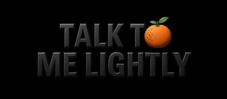 TALK TO ME LIGHTLY