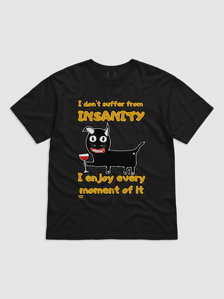 I DON'T SUFFER FROM INSANITY, I ENJOY EVERY MOMENT OF IT product image (6)