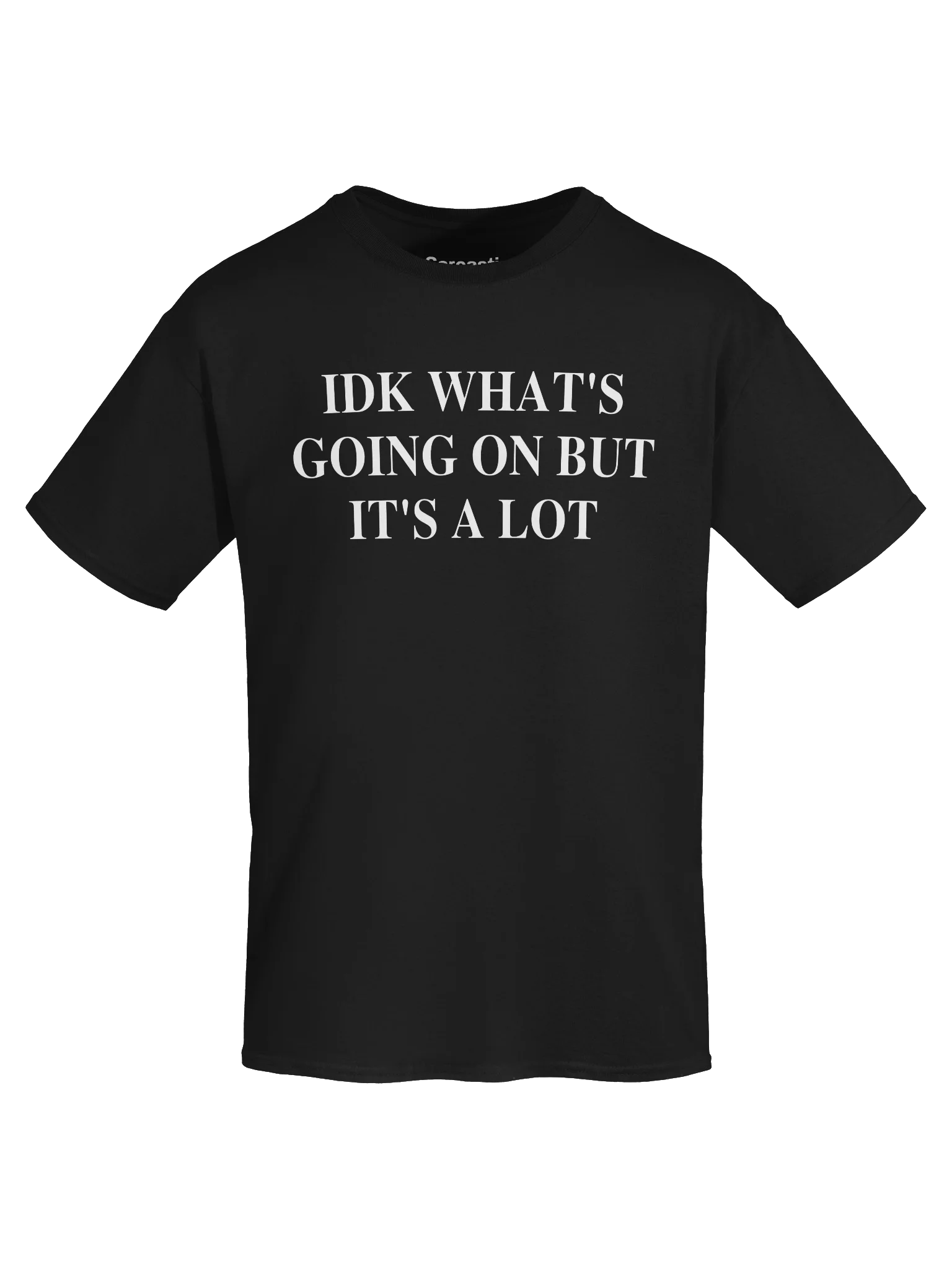 IDK WHAT'S GOING ON BUT IT'S A LOT Unisex Shirt product image (57)