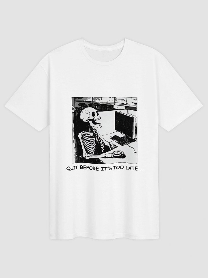 Quit Before It’s Too Late T Shirt product image (1)