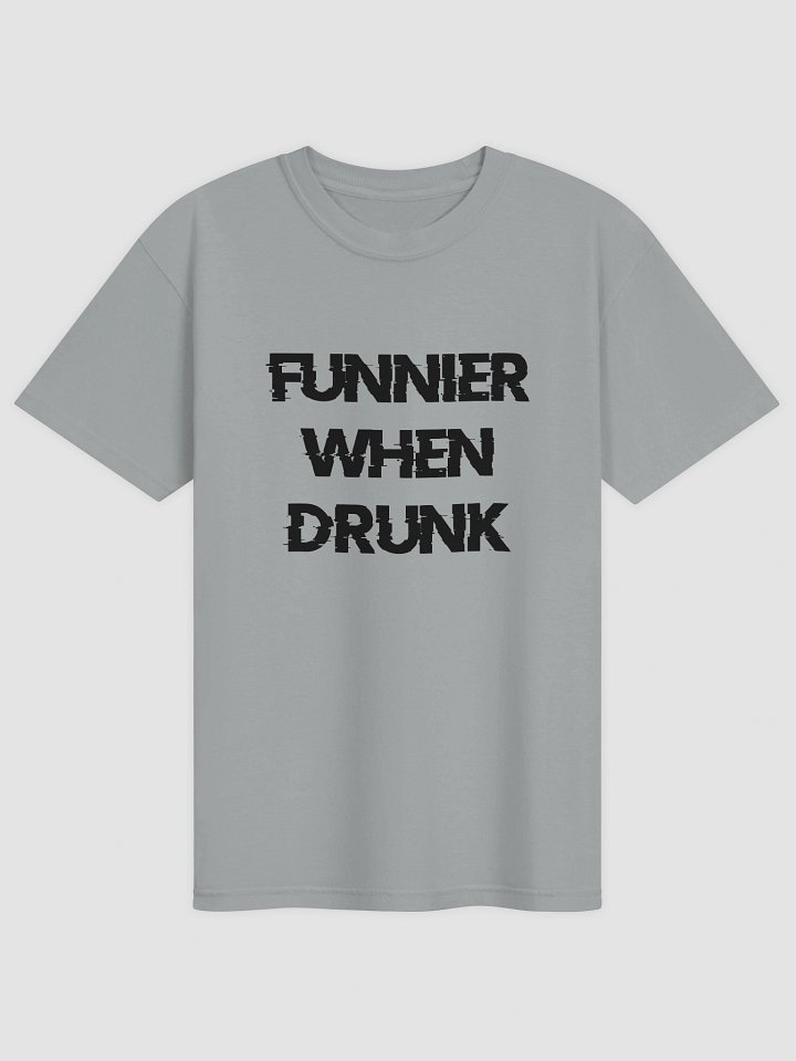 Funnier When Drunk T-shirt product image (1)