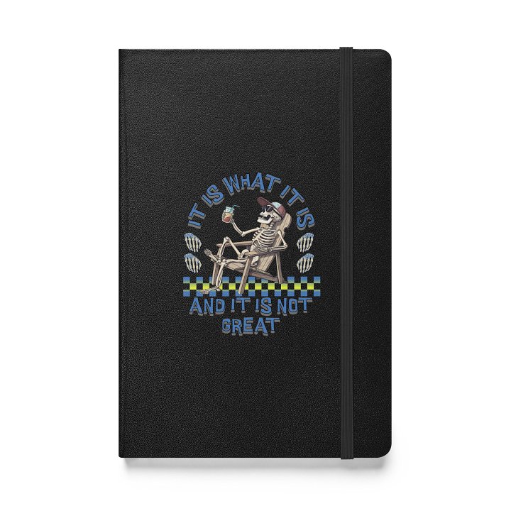 It Is What It Is And It Is Not Great Skeleton Hardcover Notebook product image (1)