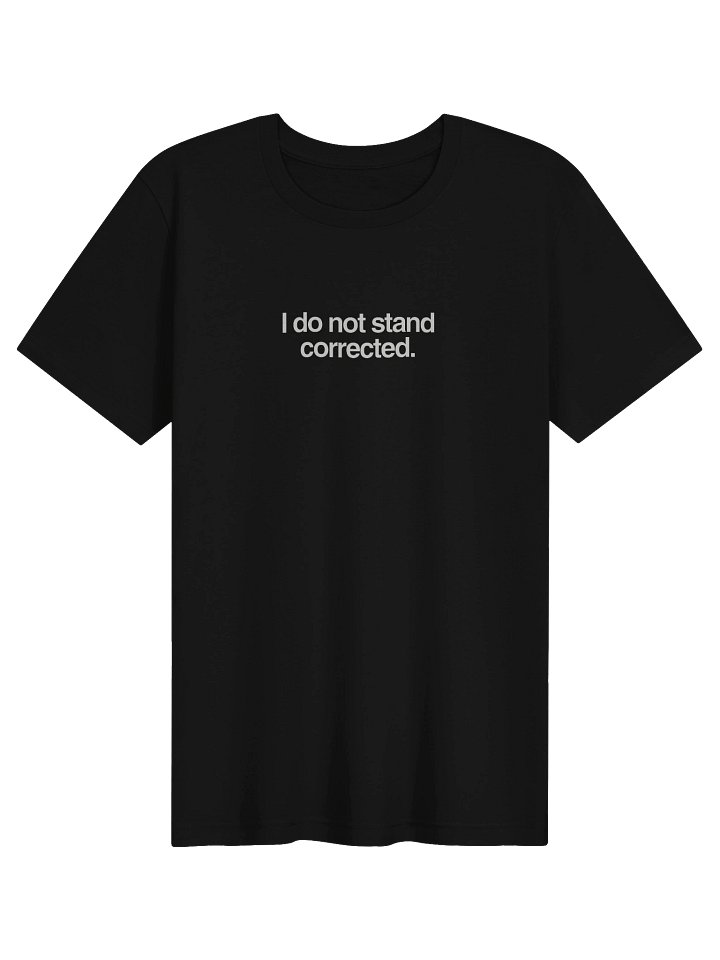 I Do Not Stand Corrected Small Print Unisex Supersoft T-Shirt product image (1)