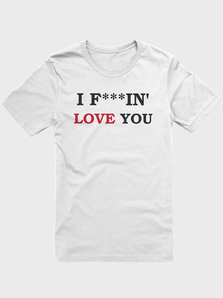 I F***IN' LOVE YOU - T-Shirt product image (7)