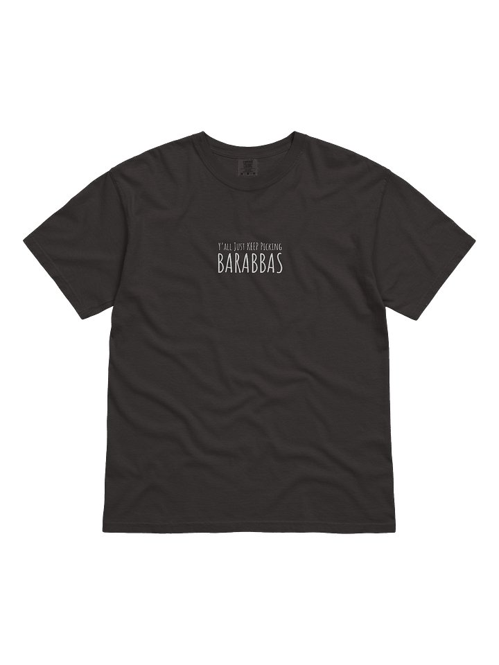 Y'all Just Keep Picking Barabbas T-Shirt product image (1)