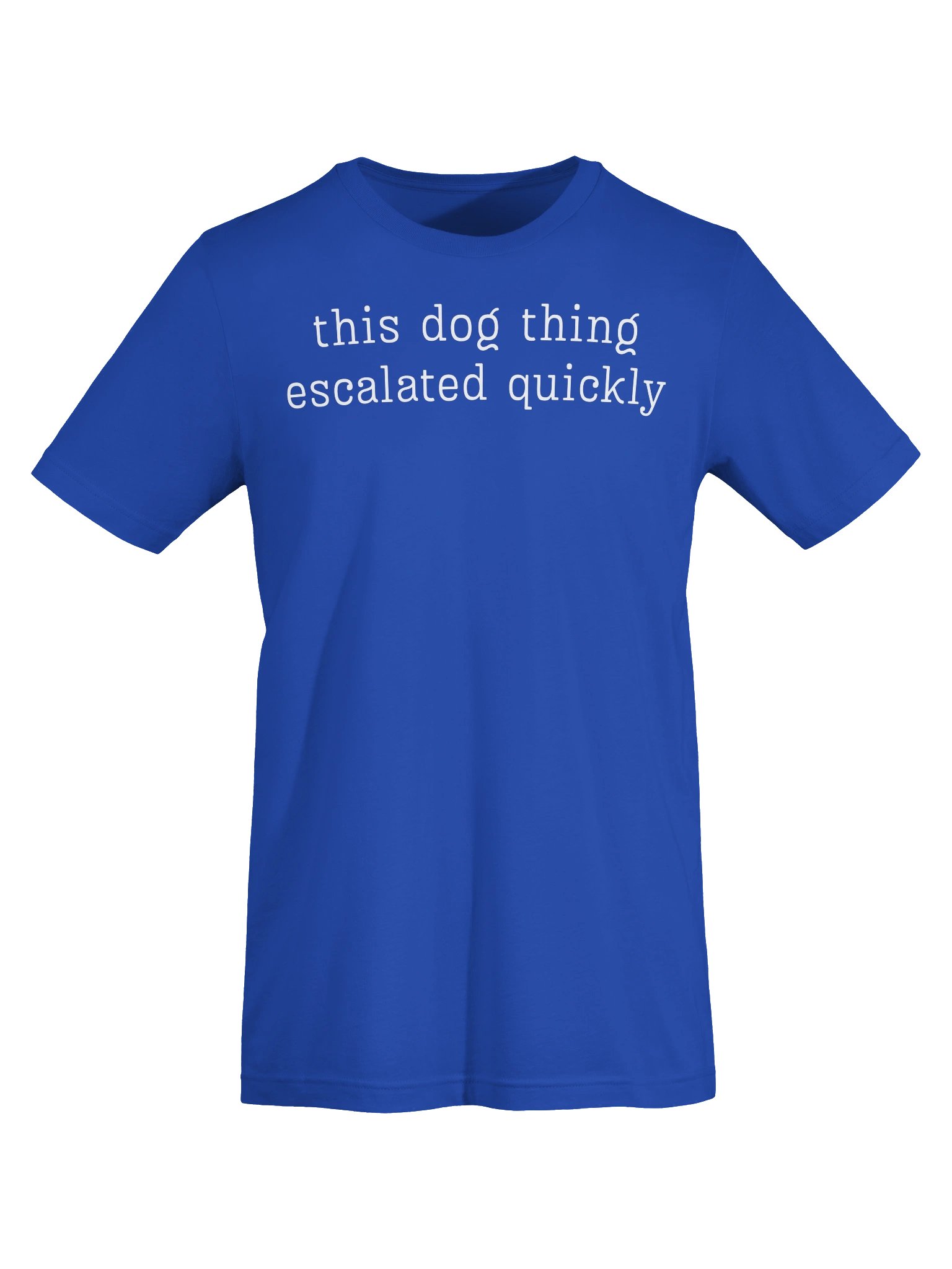 Funny Dog Lover T-Shirt | This Dog Thing Escalated Quickly Tee | Dog Parent Graphic Shirt | Gift for Pet Owners product image (50)