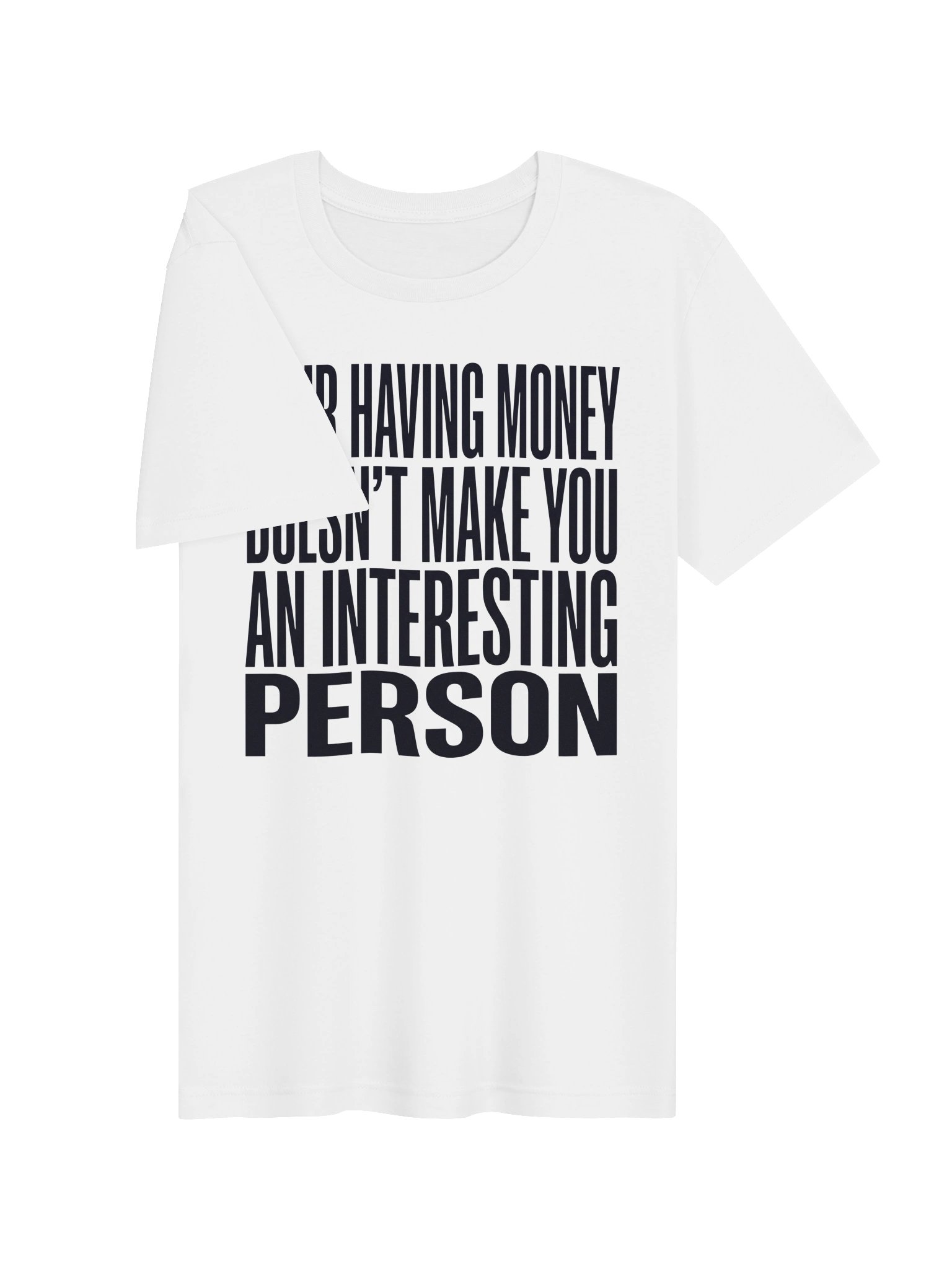 Your having money doesn't make you an interesting person Statement Tee product image (17)
