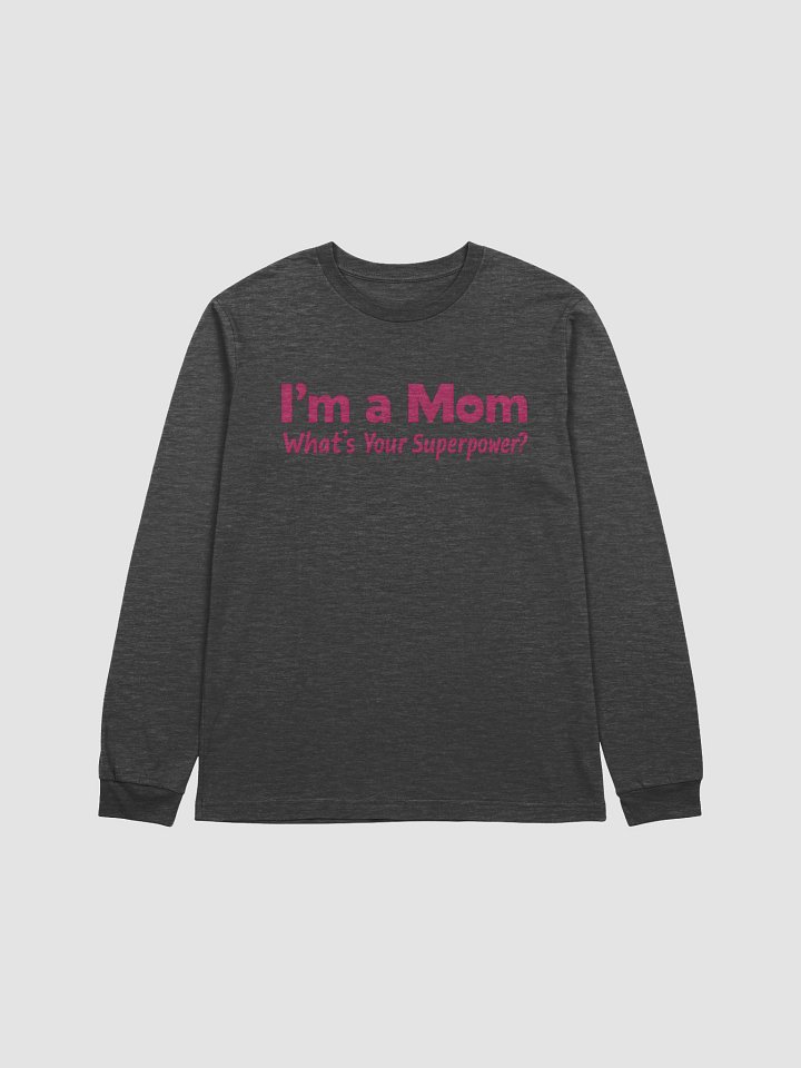 I’m a Mom What’s Your Superpower? Long Sleeve Tee – Pink Empowerment Shirt with Heart product image (1)