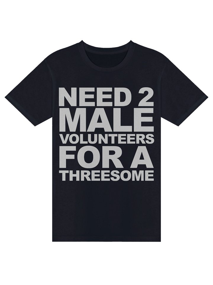 Need 2 Male Volunteers For A Threesome Tee product image (3)
