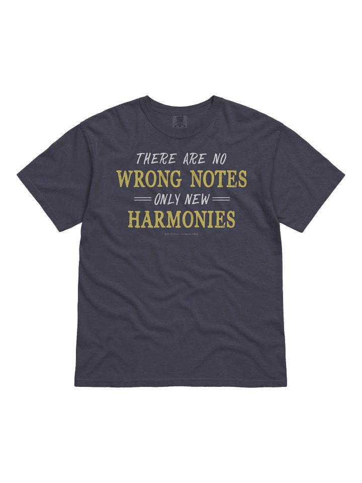 There are no wrong notes, only new harmonies T-Shirt product image (1)