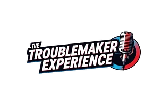 The Troublemaker Experience