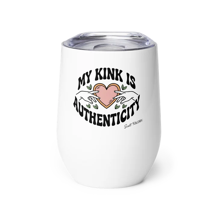 “My Kink Is Authenticity” Wine Tumbler product image (1)