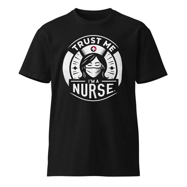 Trust Me, I'm a Nurse - Premium T-Shirt product image (1)