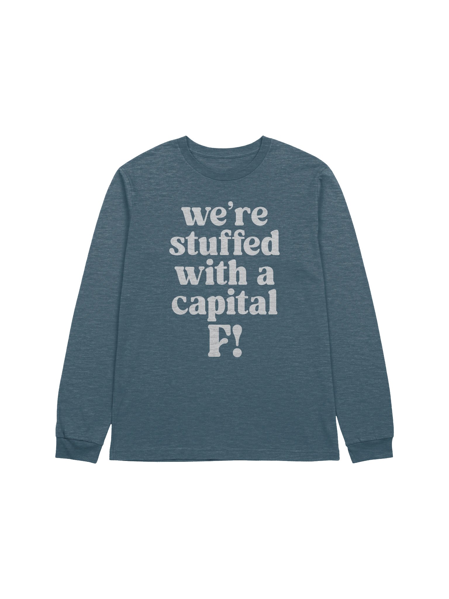 We’re stuffed with a capital F! Long Sleeve Tee product image (1)