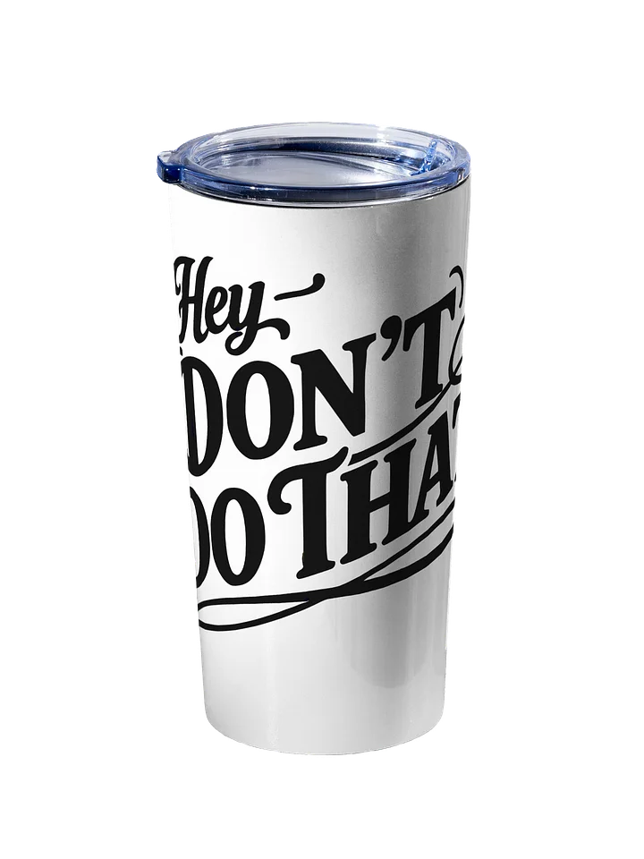 Hey, Don't Do That - Stainless Steel Tumbler 20oz product image (2)