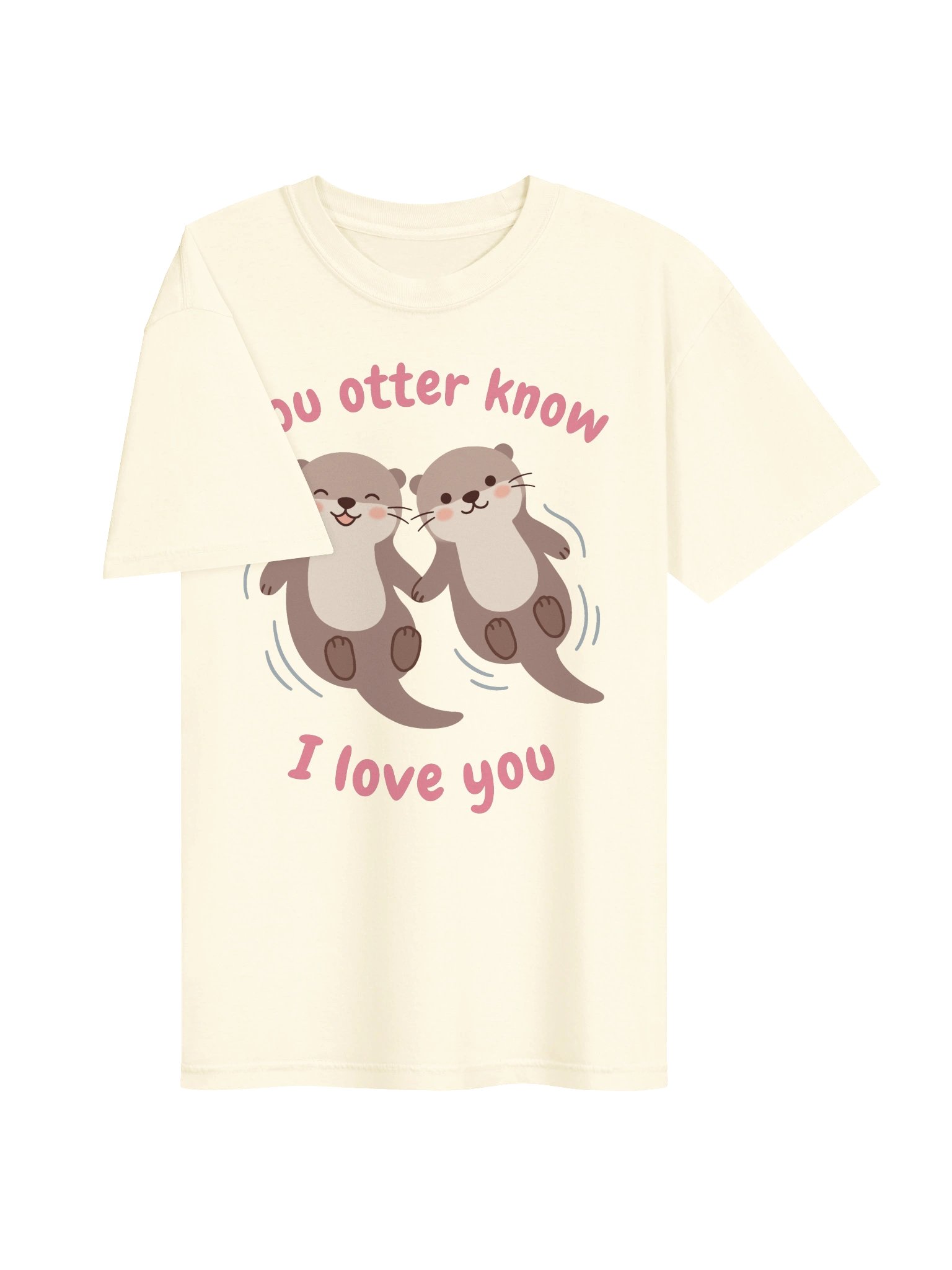 You Otter Know I Love You Tee product image (3)
