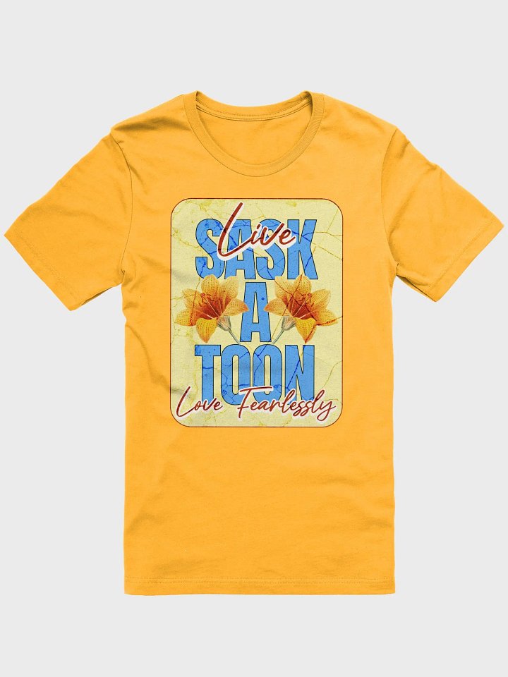 Saskatoon Live Love Fearlessly Softest Comfort Unisex T-Shirt product image (1)