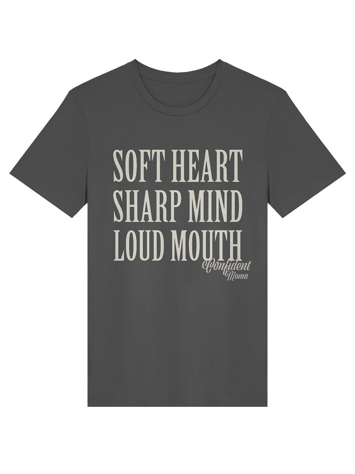 Soft Heart. Sharp Mind. Loud Mouth. Organic Tee - Confident Mama product image (1)