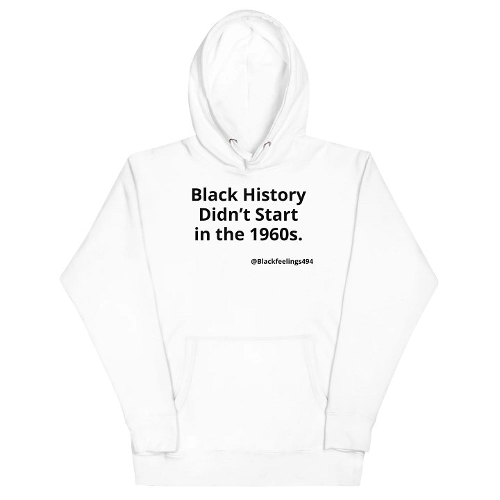 Black History Didn’t Start in the 1960s Hoodie (White) product image (2)