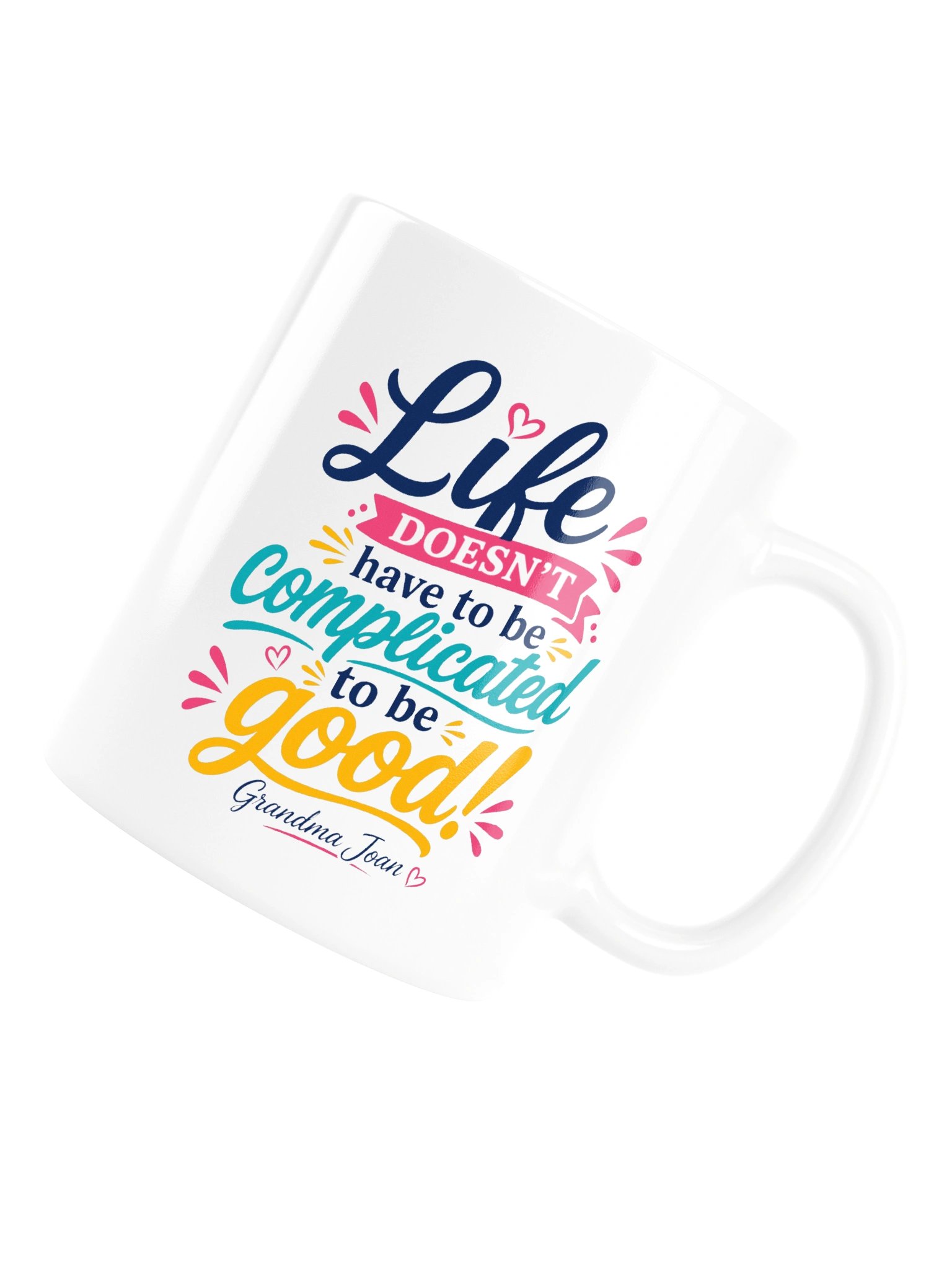 Life doesn't have to be complicated to be good! White Glossy Mug product image (6)
