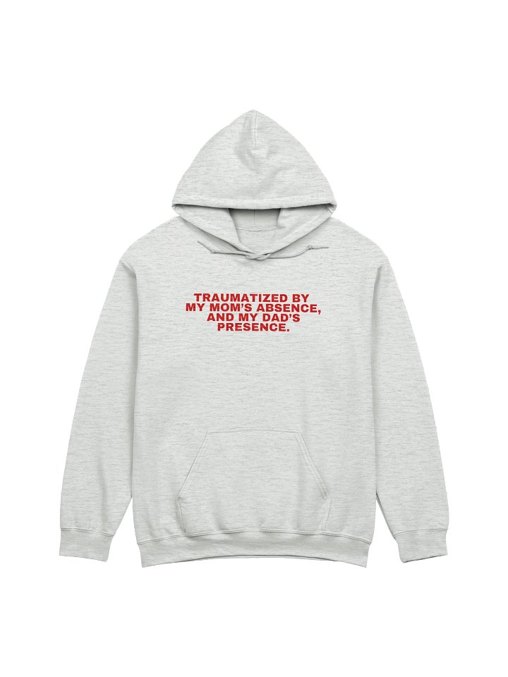 Traumatized By My Mom's Absence, And My Dad's Presence Hoodie product image (1)