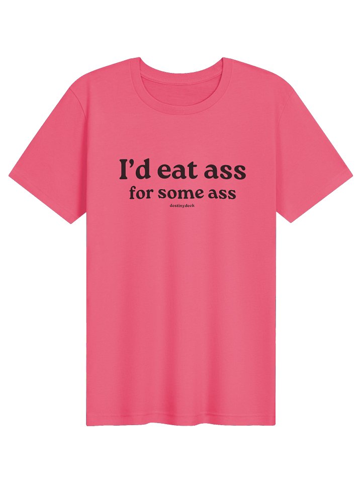 I'd Eat Ass For Some Ass Soft T-Shirt product image (2)