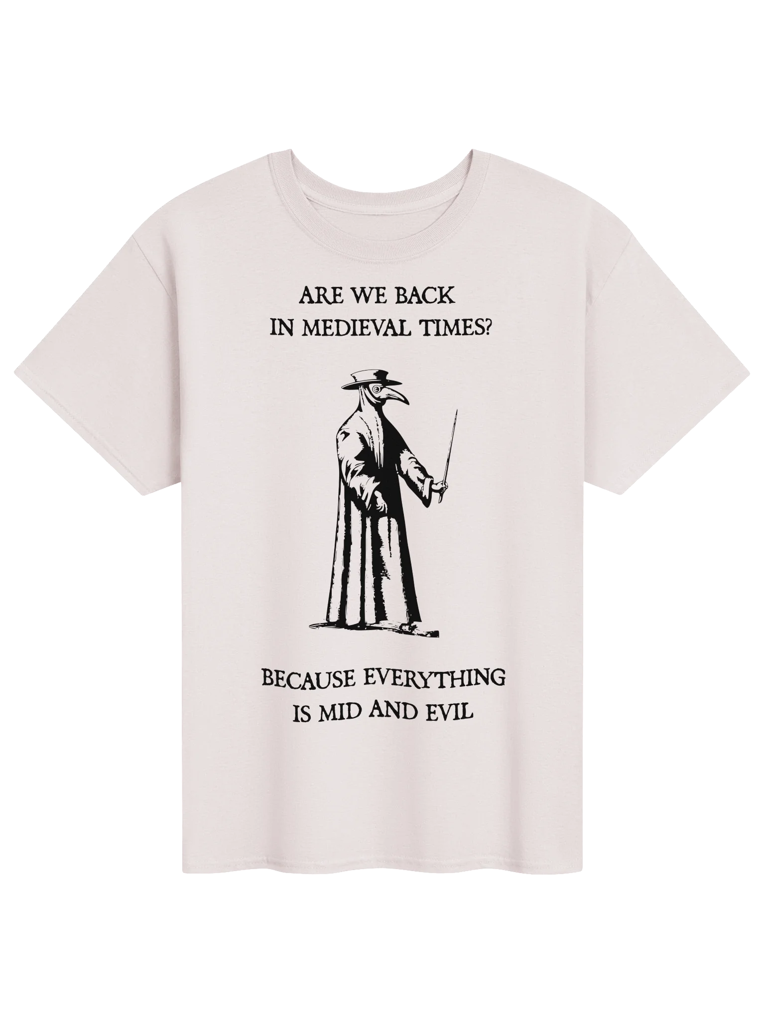 ARE WE BACK IN MEDIEVAL TIMES? BECAUSE EVERYTHING IS MID AND EVIL product image (81)