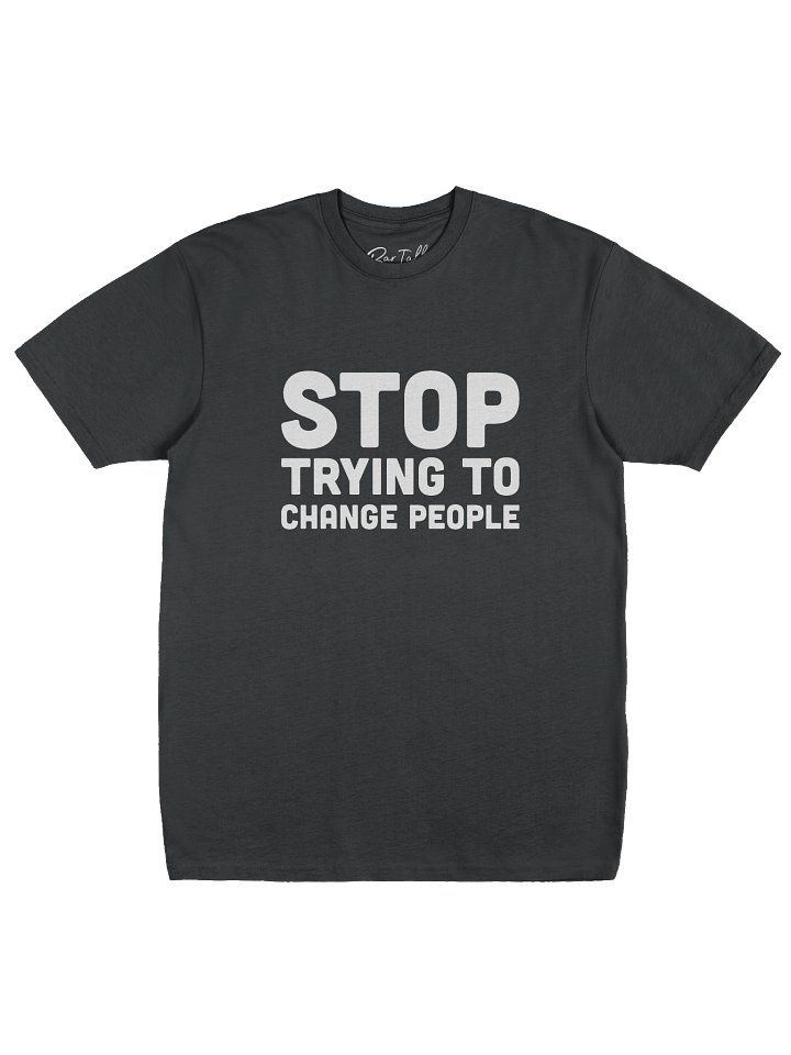 Stop Trying To Change People T-Shirt product image (2)