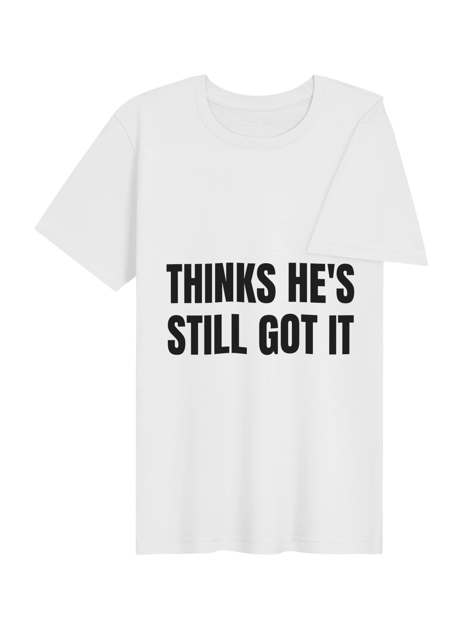 Thinks He's Still Got It Tee product image (10)