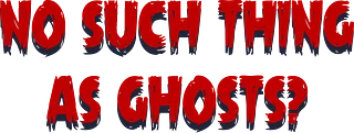No Such Thing As Ghosts