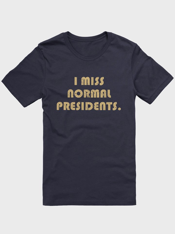 I Miss Normal Presidents - Unisex T-Shirt product image (1)
