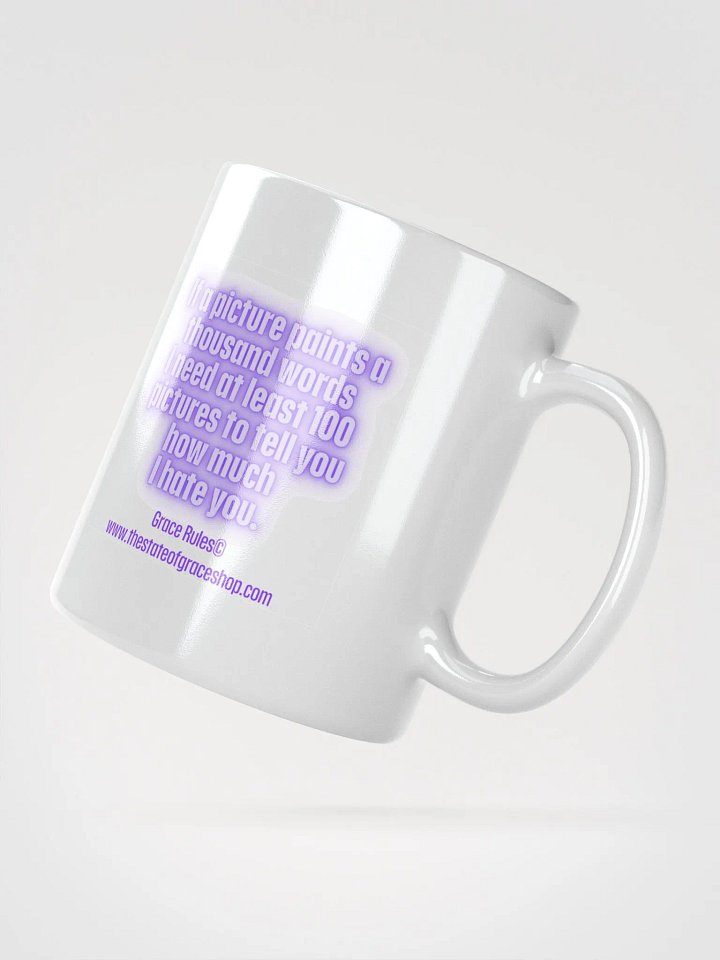 FUNNY MUGS 4 U “If a picture paints a thousand words I need at least 100 pictures to tell you how much I hate you” product image (2)
