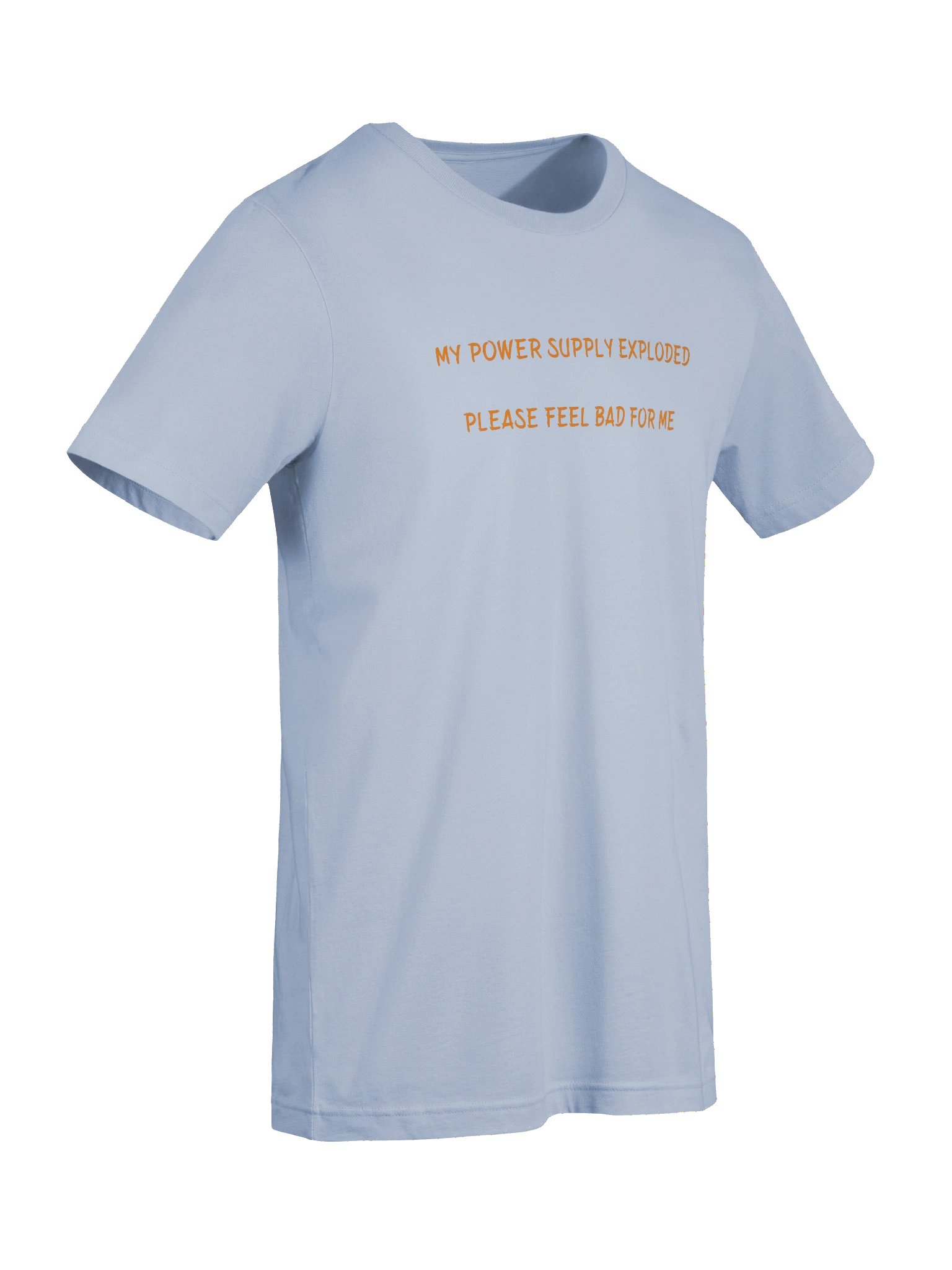 MY POWER SUPPLY EXPLODED PLEASE FEEL BAD FOR ME. MEME T Shirt product image (9)