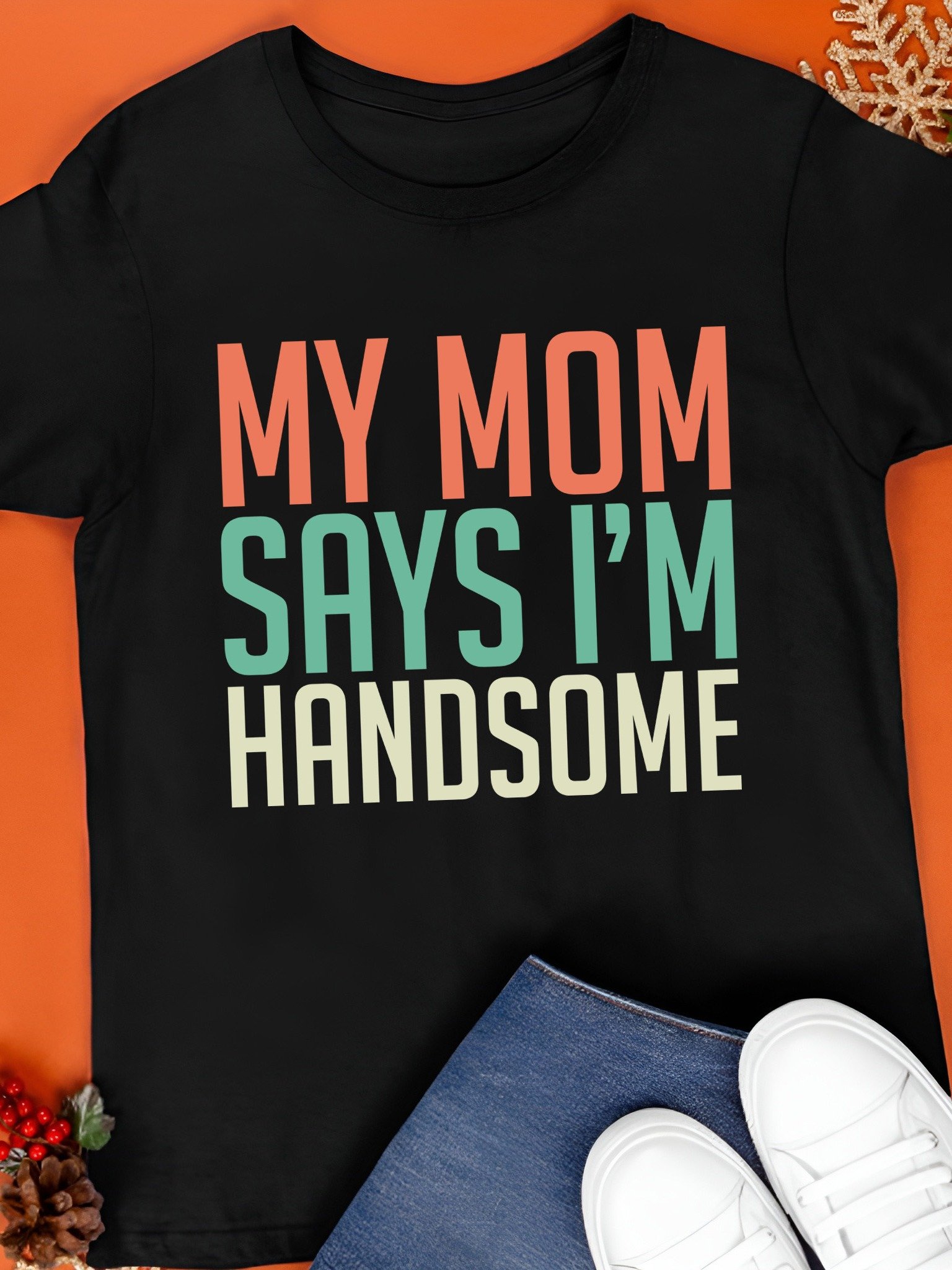 My mom says I’m handsome T-Shirt product image (5)